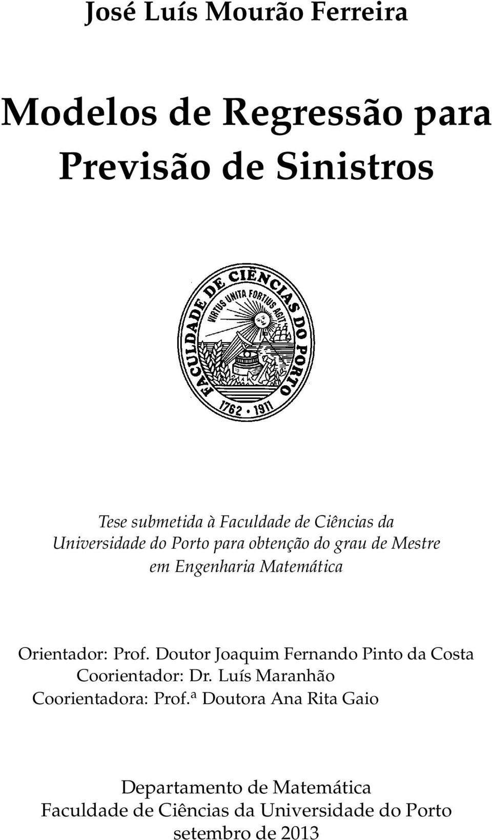 Prof. Doutor Joaquim Fernando Pinto da Costa Coorientador: Dr. Luís Maranhão Coorientadora: Prof.