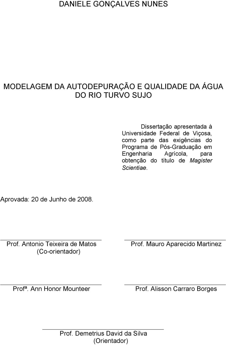 obtenção do título de Magister Scientiae. Aprovada: 20 de Junho de 2008. Prof.