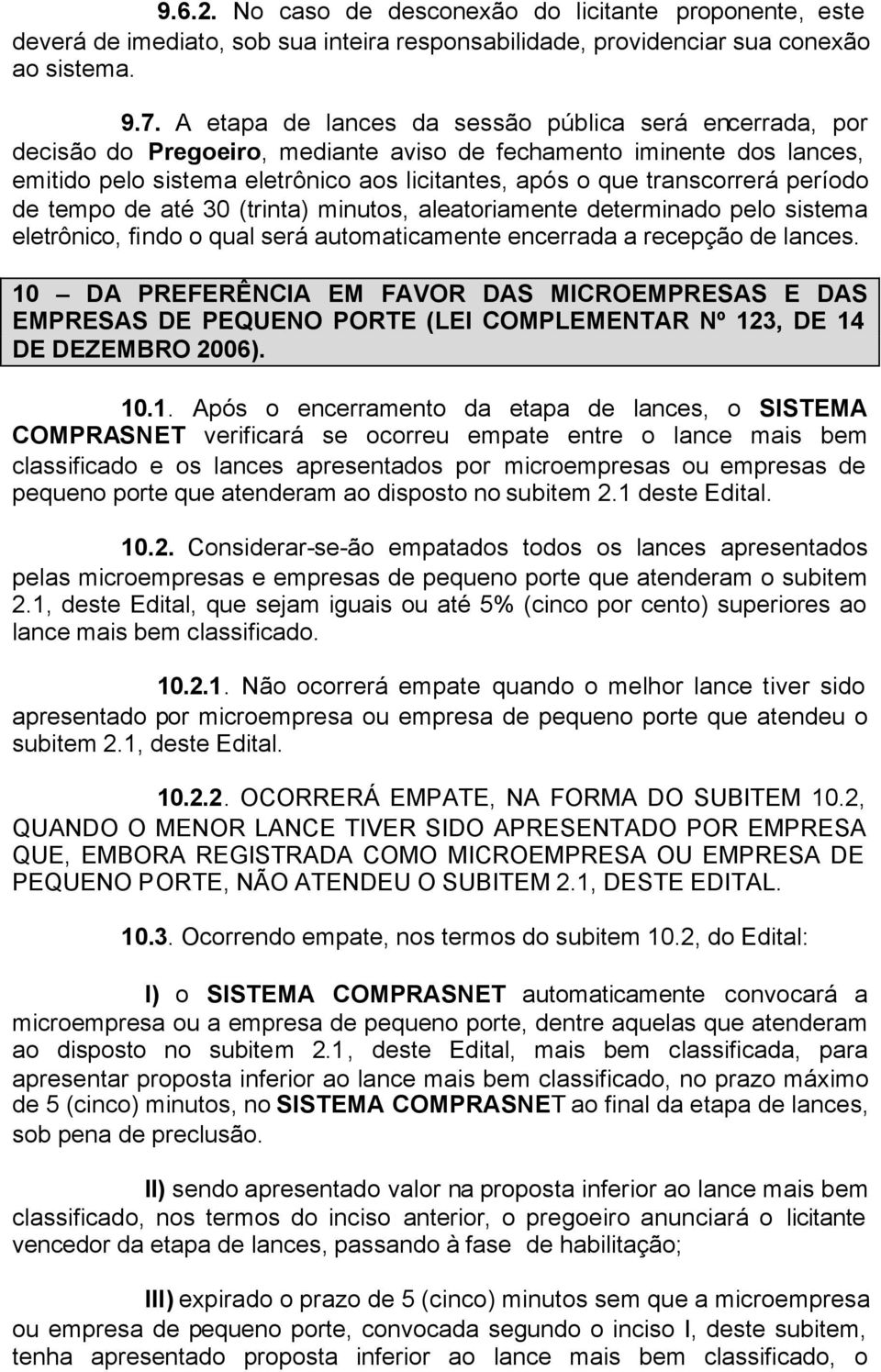 período de tempo de até 30 (trinta) minutos, aleatoriamente determinado pelo sistema eletrônico, findo o qual será automaticamente encerrada a recepção de lances.