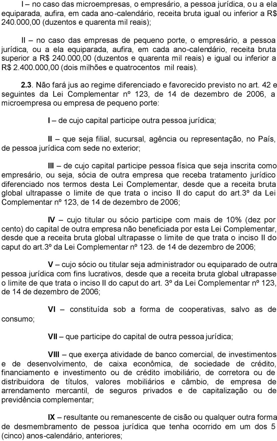 000,00 (duzentos e quarenta mil reais) e igual ou inferior a R$ 2.400.000,00 (dois milhões e quatrocentos mil reais). 2.3. Não fará jus ao regime diferenciado e favorecido previsto no art.