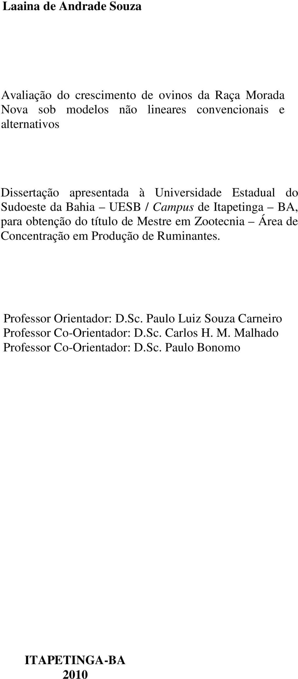 obtenção do título de Mestre em Zootecnia Área de Concentração em Produção de Ruminantes. Professor Orientador: D.Sc.