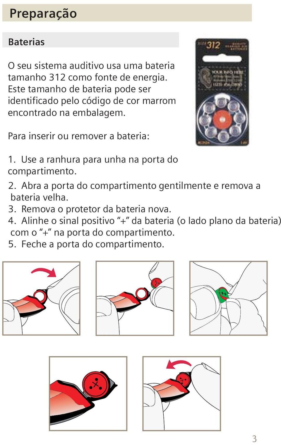 Para inserir ou remover a bateria: 1. Use a ranhura para unha na porta do compartimento. 2.