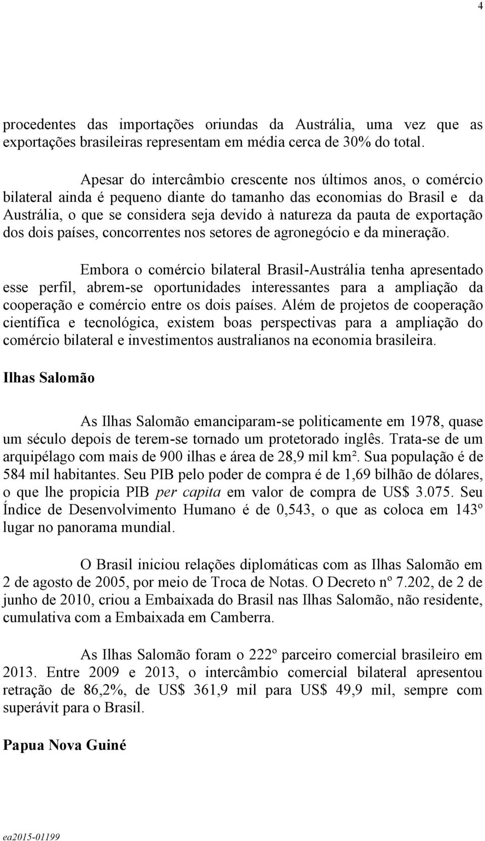 exportação dos dois países, concorrentes nos setores de agronegócio e da mineração.