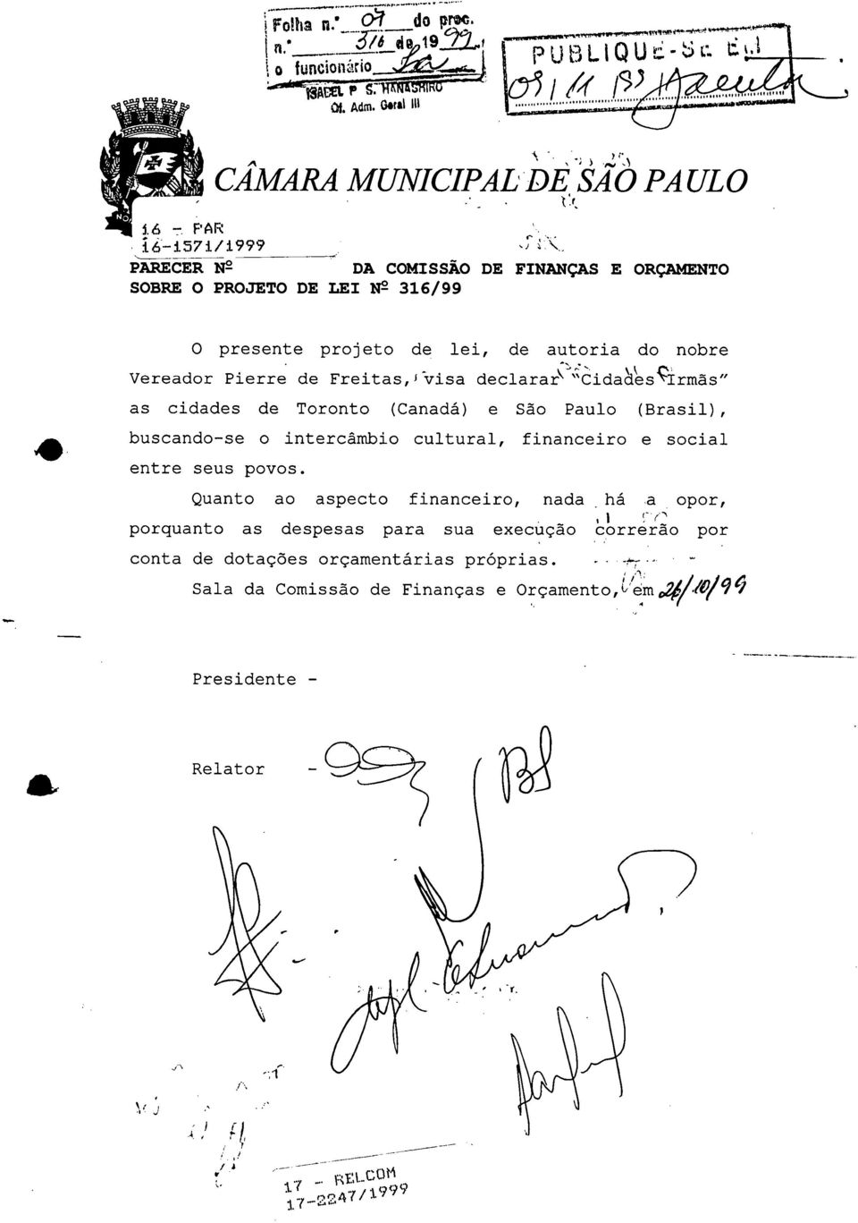 . O presente projeto de lei, de autoria do nobre Vereador Pierre de Freitas, J-visa declararcidadesçlrmãs" as cidades de Toronto (Canadá) e São Paulo (Brasil), buscando-se o