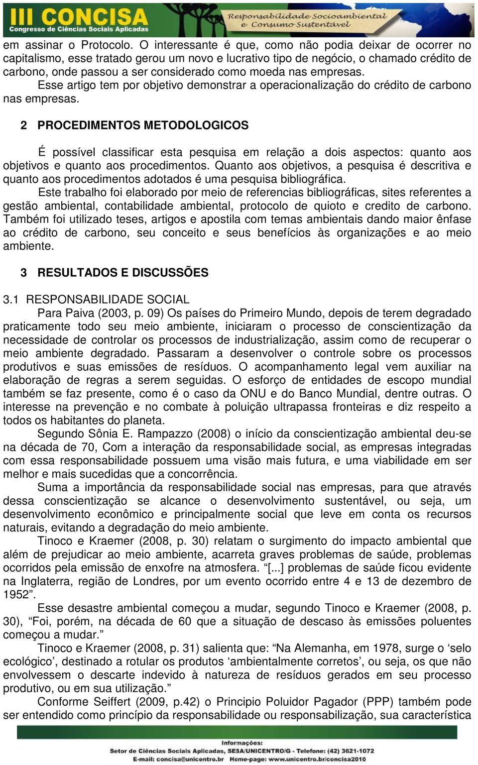 nas empresas. Esse artigo tem por objetivo demonstrar a operacionalização do crédito de carbono nas empresas.