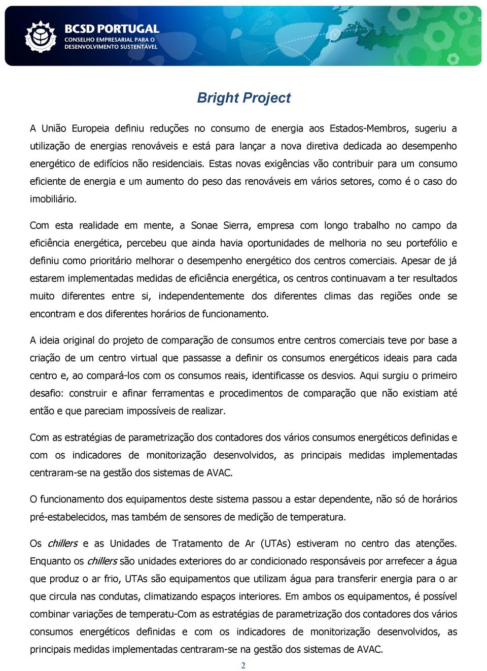 Estas novas exigências vão contribuir para um consumo eficiente de energia e um aumento do peso das renováveis em vários setores, como é o caso do imobiliário.