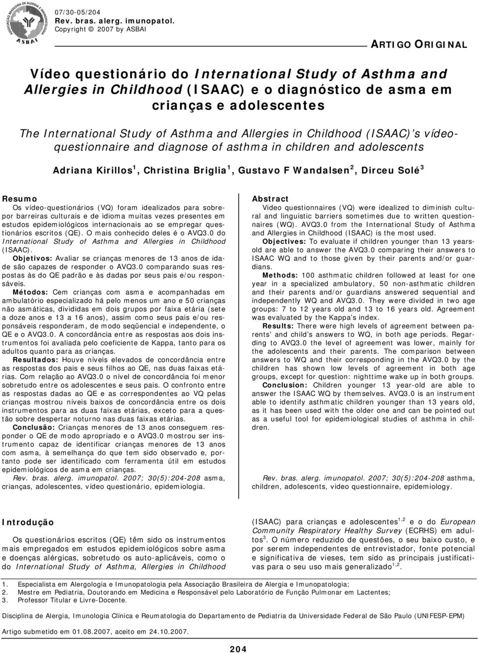 Study of Asthma and Allergies in Childhood (ISAAC) s vídeoquestionnaire and diagnose of asthma in children and adolescents Adriana Kirillos 1, Christina Briglia 1, Gustavo F Wandalsen 2, Dirceu Solé