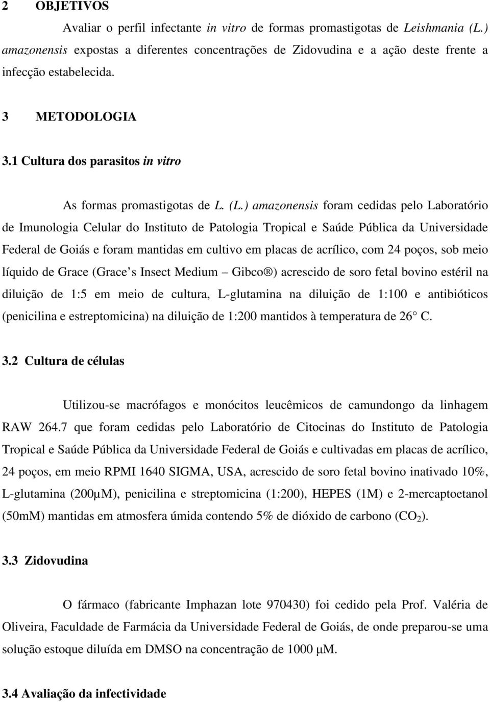 ) amazonensis foram cedidas pelo Laboratório de Imunologia Celular do Instituto de Patologia Tropical e Saúde Pública da Universidade Federal de Goiás e foram mantidas em cultivo em placas de