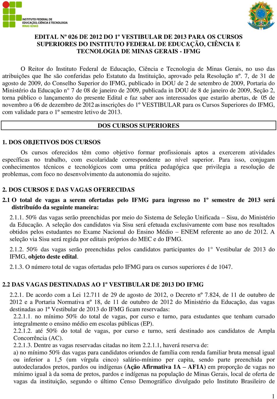 7, de 31 de agosto de 2009, do Conselho Superior do IFMG, publicado in DOU de 2 de setembro de 2009, Portaria do Ministério da Educação n 7 de 08 de janeiro de 2009, publicada in DOU de 8 de janeiro