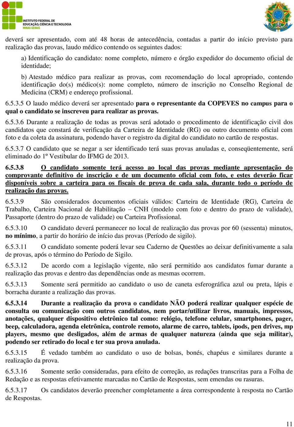 nome completo, número de inscrição no Conselho Regional de Medicina (CRM) e endereço profissional. 6.5.3.