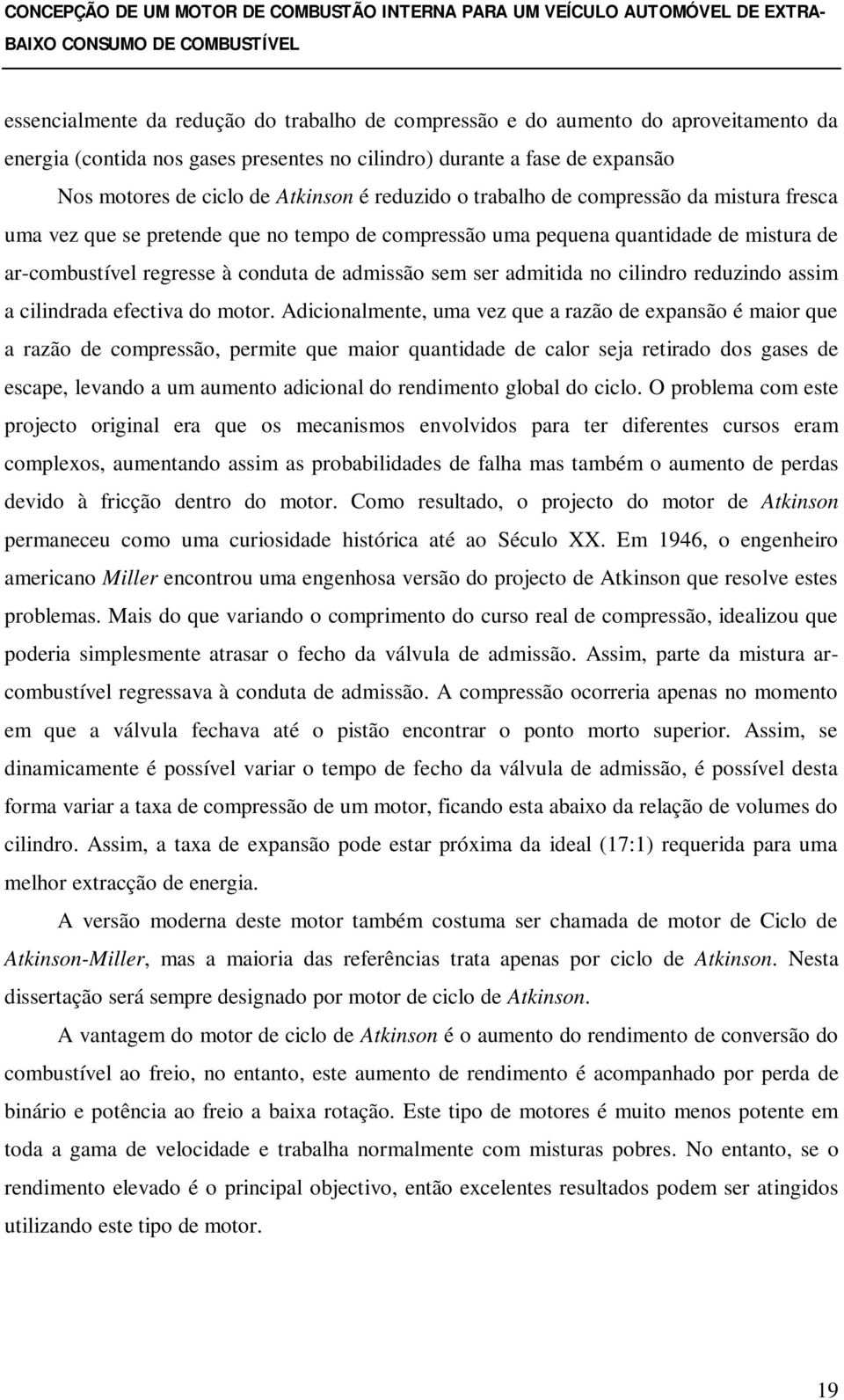 admitida no cilindro reduzindo assim a cilindrada efectiva do motor.