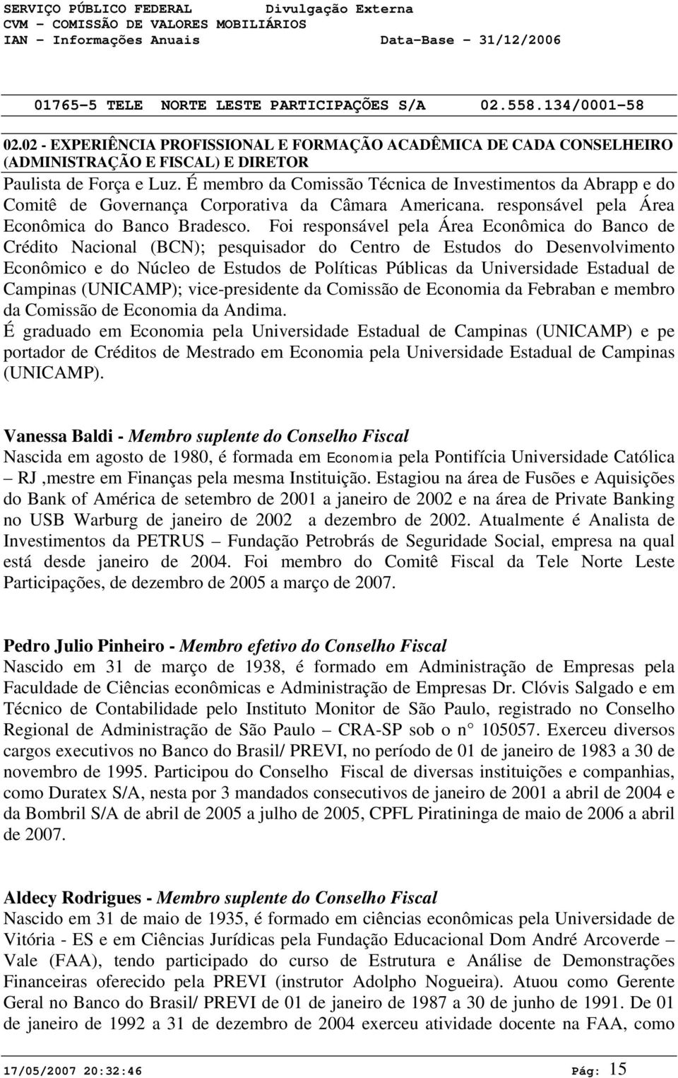 Foi responsável pela Área Econômica do Banco de Crédito Nacional (BCN); pesquisador do Centro de Estudos do Desenvolvimento Econômico e do Núcleo de Estudos de Políticas Públicas da Universidade