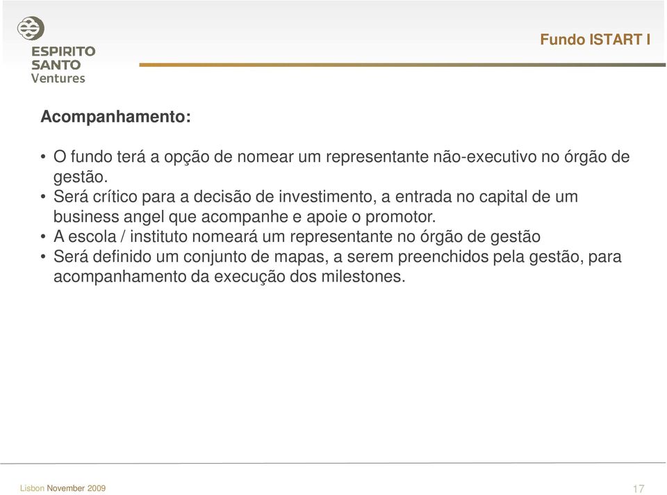 Será crítico para a decisão de investimento, a entrada no capital de um business angel que acompanhe e apoie