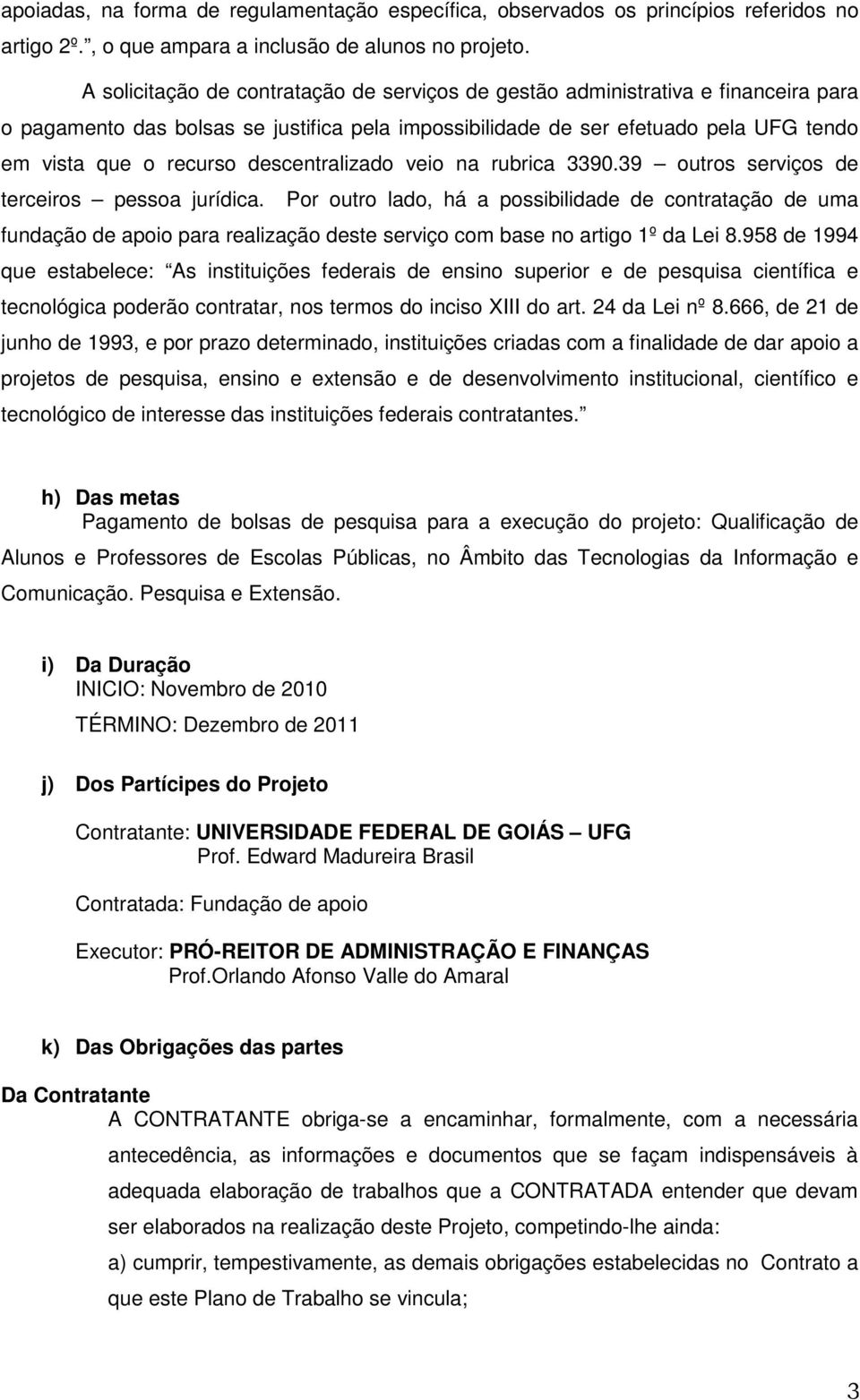 descentralizado veio na rubrica 3390.39 outros serviços de terceiros pessoa jurídica.