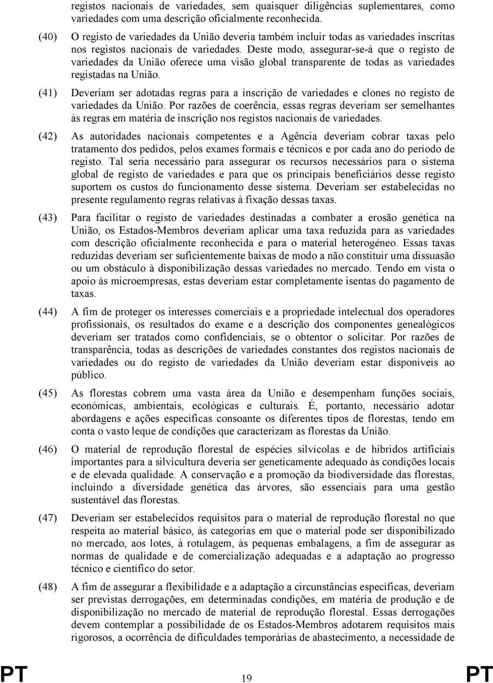 Deste modo, assegurar-se-á que o registo de variedades da União oferece uma visão global transparente de todas as variedades registadas na União.