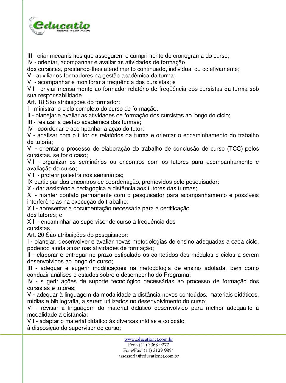 freqüência dos cursistas da turma sob sua responsabilidade. Art.