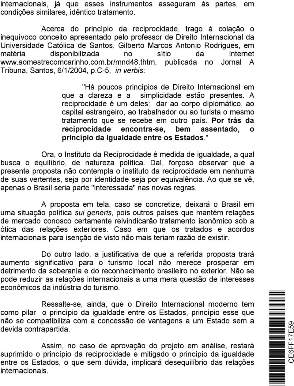 em matéria disponibilizada no sítio da Internet www.aomestrecomcarinho.com.br/mnd48.thtm, publicada no Jornal A Tribuna, Santos, 6/1/2004, p.