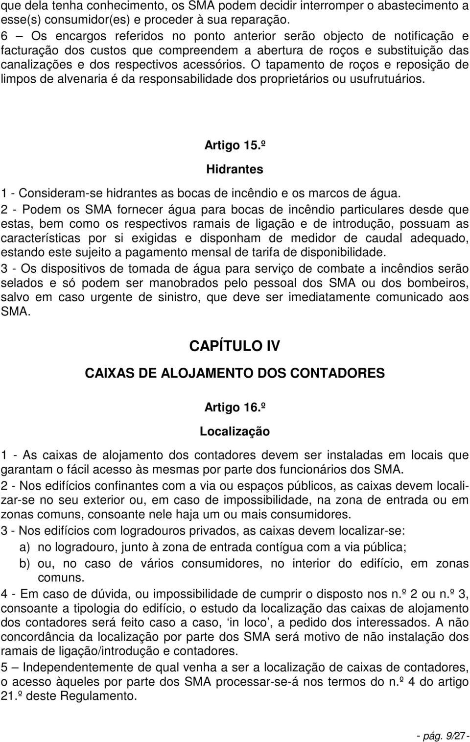 O tapamento de roços e reposição de limpos de alvenaria é da responsabilidade dos proprietários ou usufrutuários. Artigo 15.