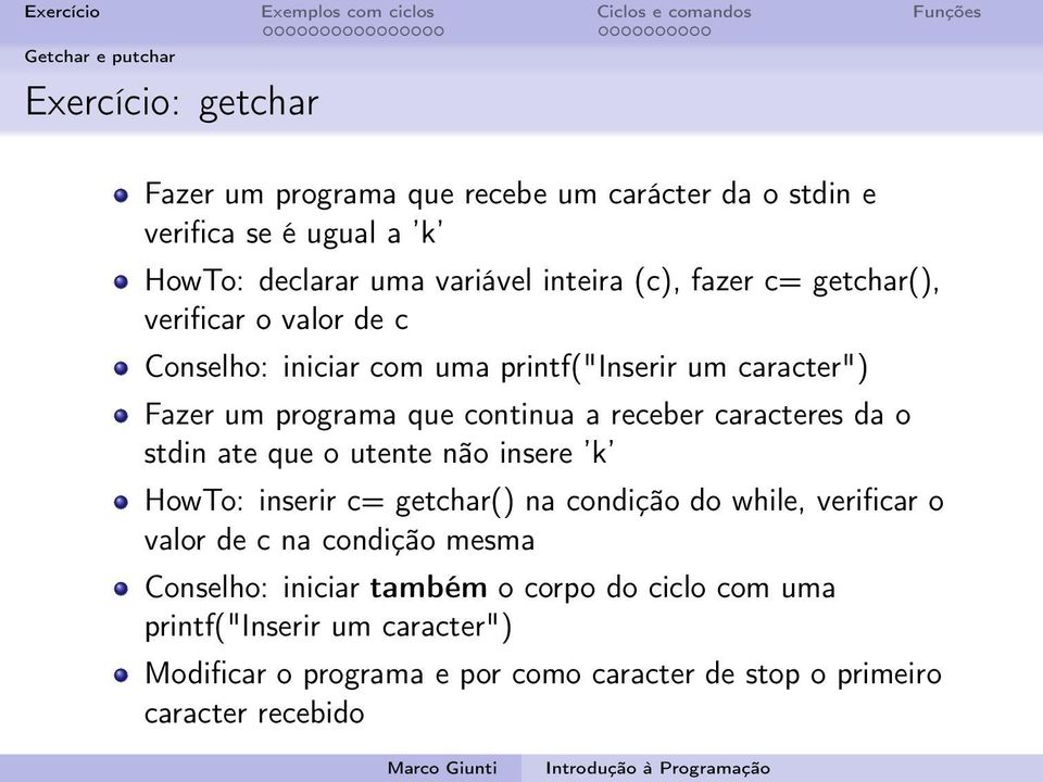 receber caracteres da o stdin ate que o utente não insere k HowTo: inserir c= getchar() na condição do while, verificar o valor de c na condição