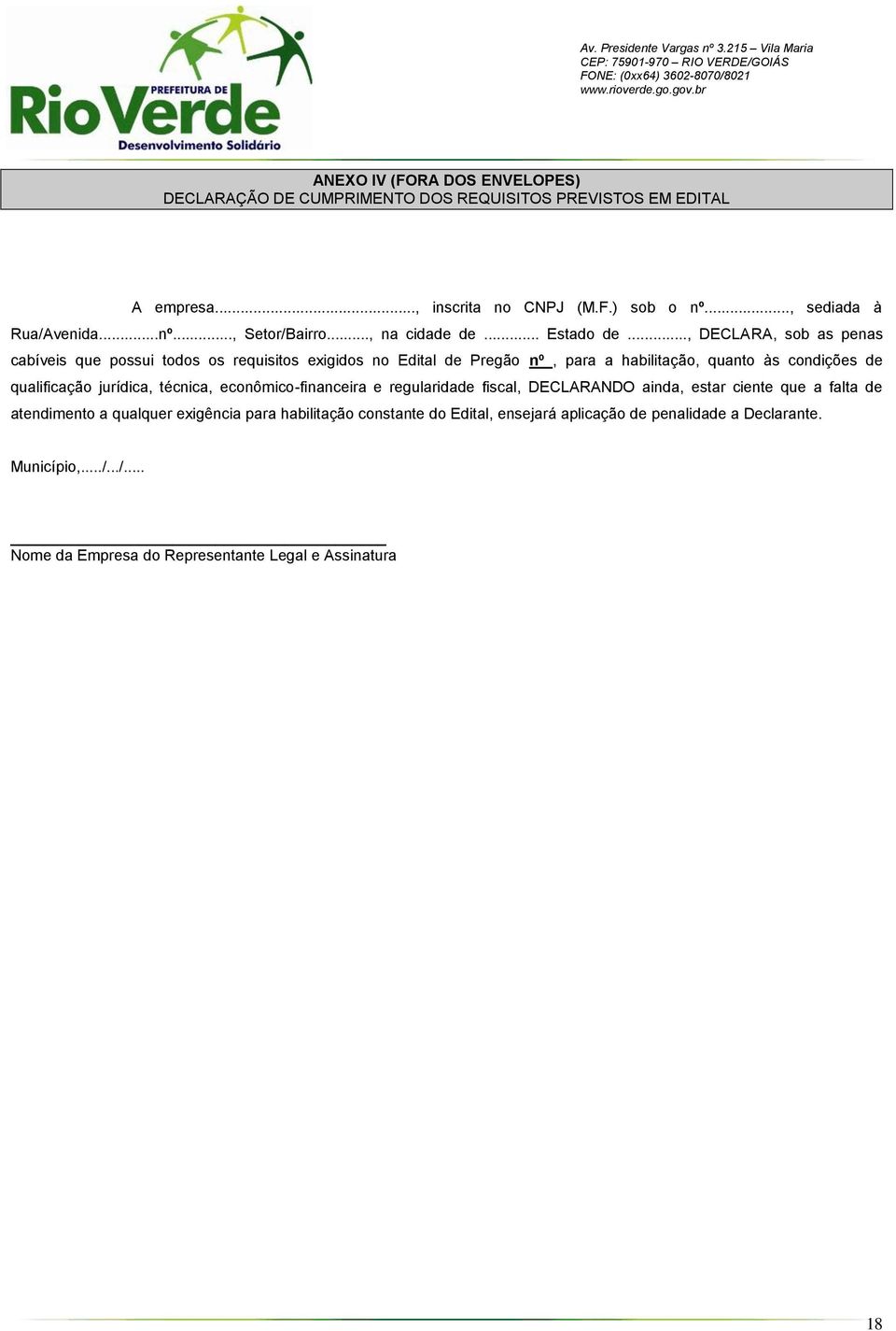 .., DECLARA, sob as penas cabíveis que possui todos os requisitos exigidos no Edital de Pregão nº, para a habilitação, quanto às condições de qualificação jurídica,