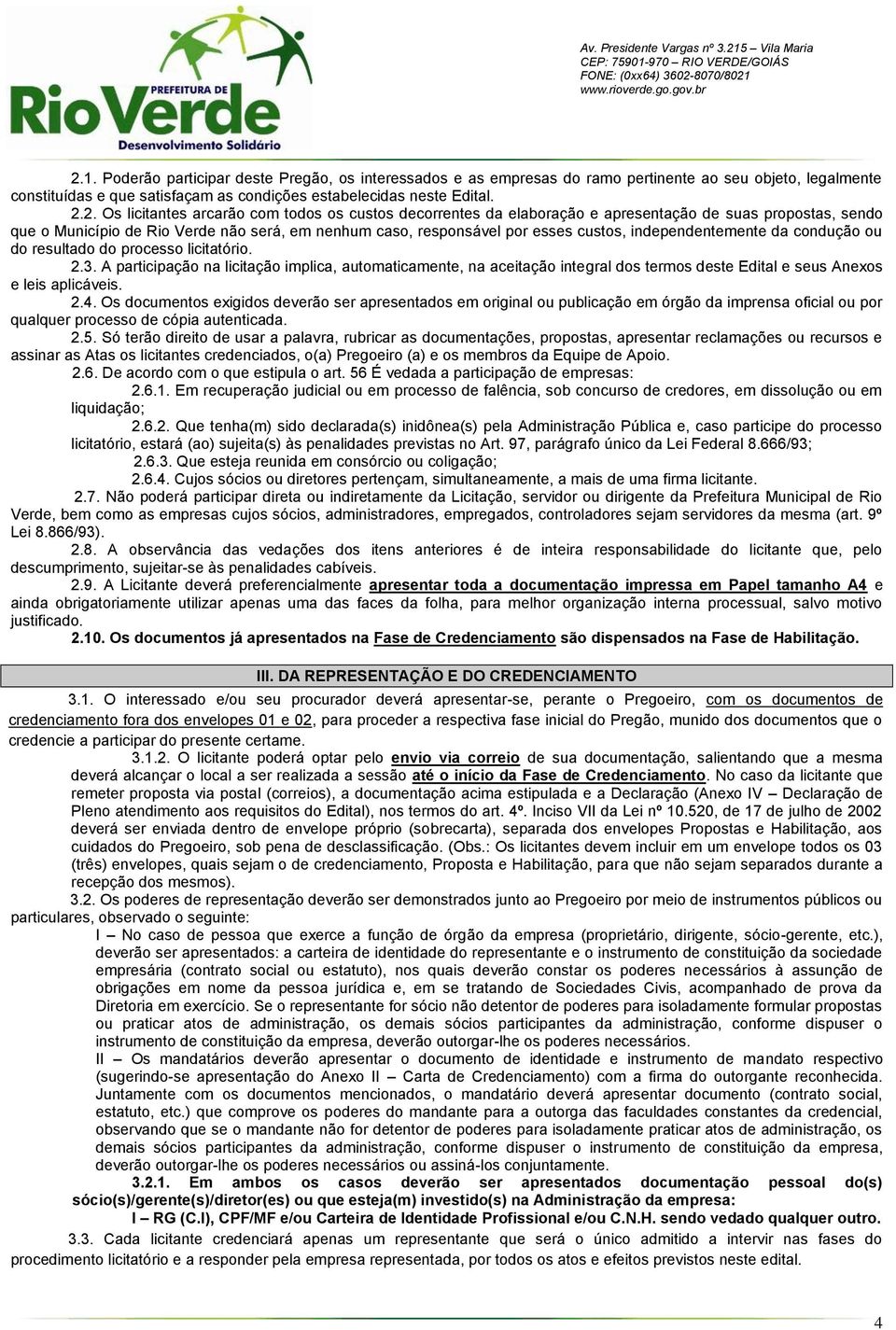 independentemente da condução ou do resultado do processo licitatório. 2.3.