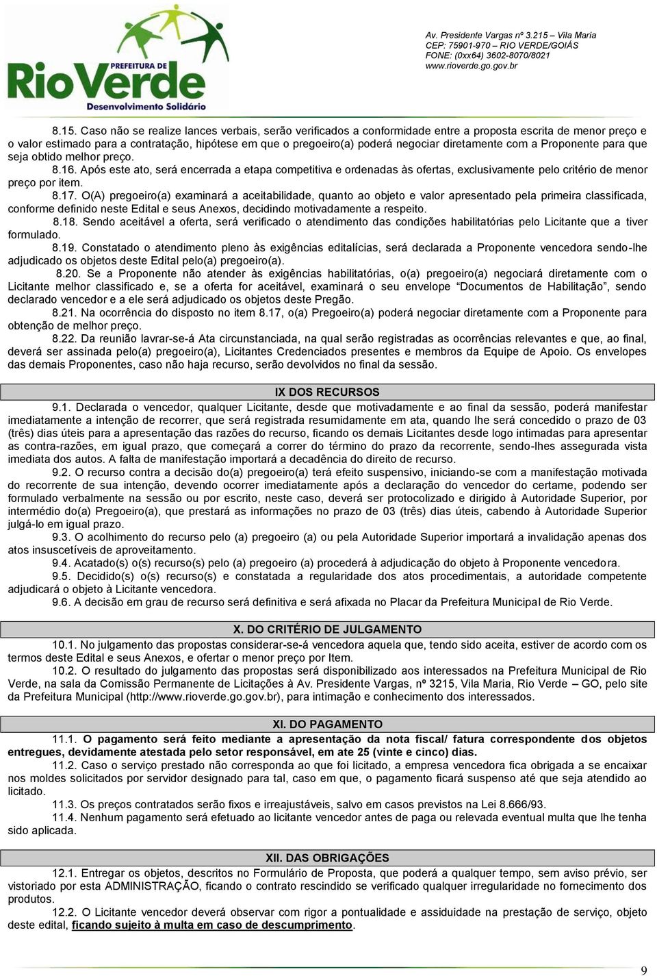 Após este ato, será encerrada a etapa competitiva e ordenadas às ofertas, exclusivamente pelo critério de menor preço por item. 8.17.