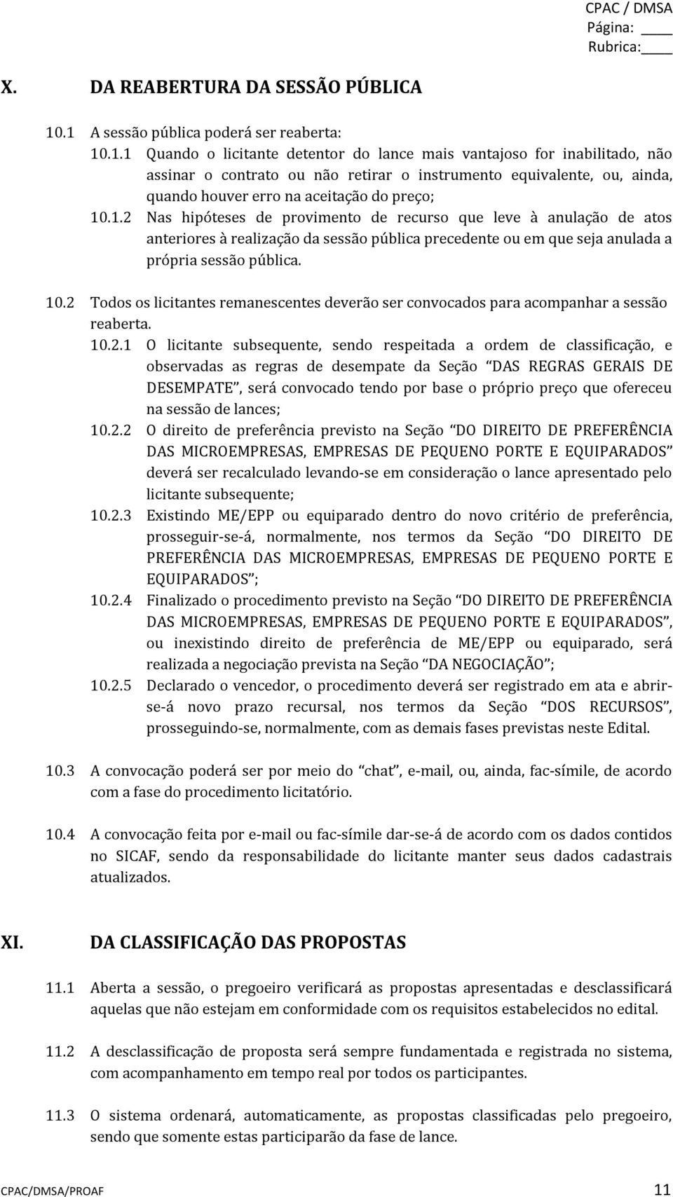 1.2 Nas hipóteses de provimento de recurso que leve à anulação de atos anteriores à realização da sessão pública precedente ou em que seja anulada a própria sessão pública. 10.