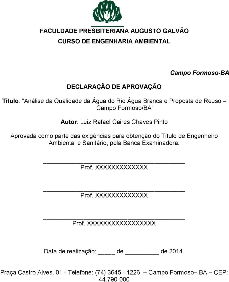 das exigências para obtenção do Título de Engenheiro Ambiental e Sanitário, pela Banca Examinadora: Prof. XXXXXXXXXXXXX Prof.