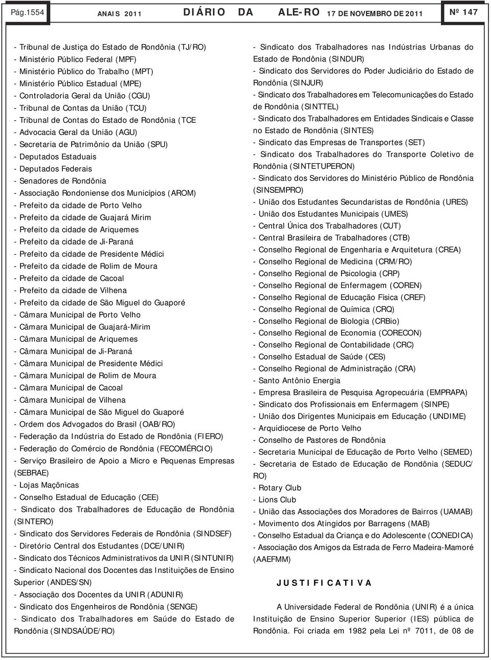 Secretaria de Patrimônio da União (SPU) - Deputados Estaduais - Deputados Federais - Senadores de Rondônia - Associação Rondoniense dos Municípios (AROM) - Prefeito da cidade de Porto Velho -