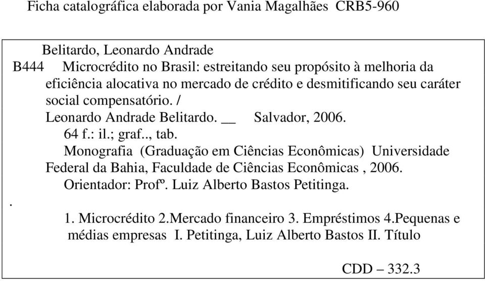 ; graf.., tab. Monografia (Graduação em Ciências Econômicas) Universidade Federal da Bahia, Faculdade de Ciências Econômicas, 2006. Orientador: Profº.