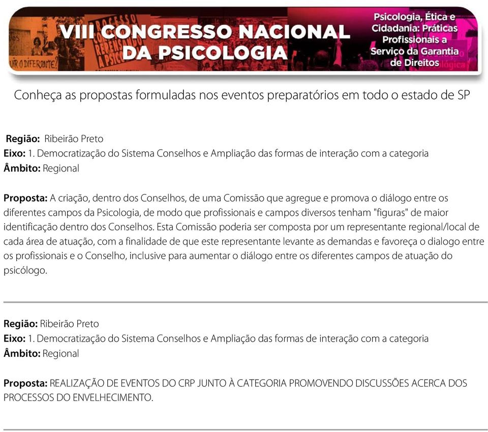 Esta Comissão poderia ser composta por um representante regional/local de cada área de atuação, com a finalidade de que este representante levante as demandas e