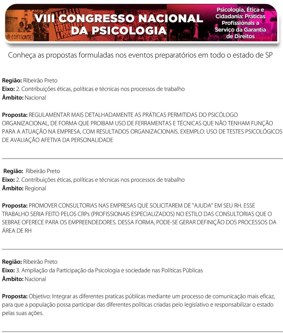 ESSE TRABALHO SERIA FEITO PELOS CRPs (PROFISSIONAIS ESPECIALIZADOS) NO ESTILO DAS CONSULTORIAS QUE O SEBRAE OFERECE PARA OS EMPREENDEDORES.