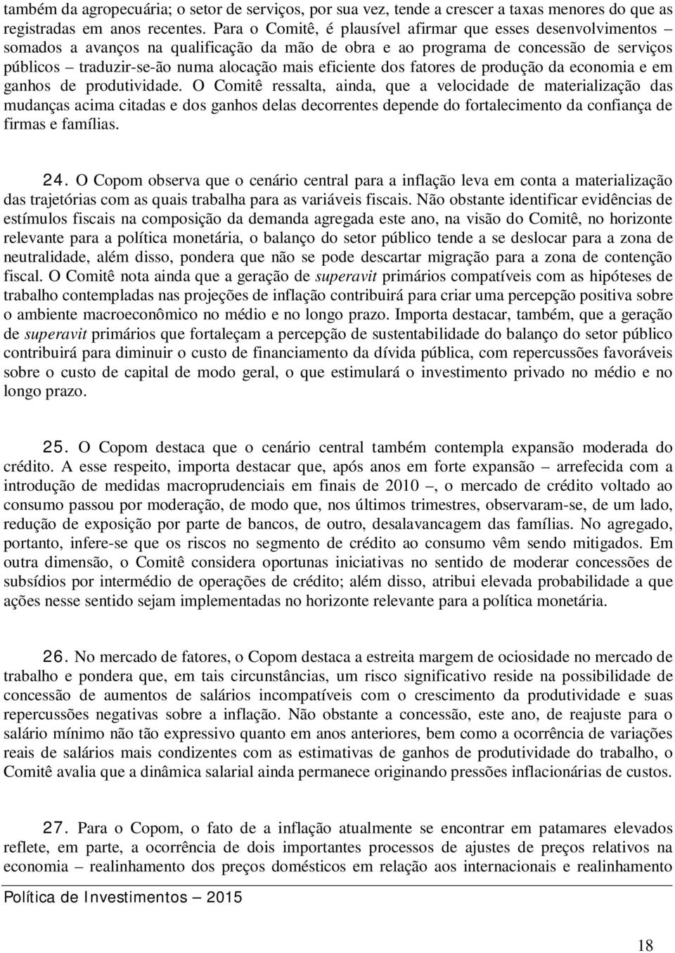 eficiente dos fatores de produção da economia e em ganhos de produtividade.