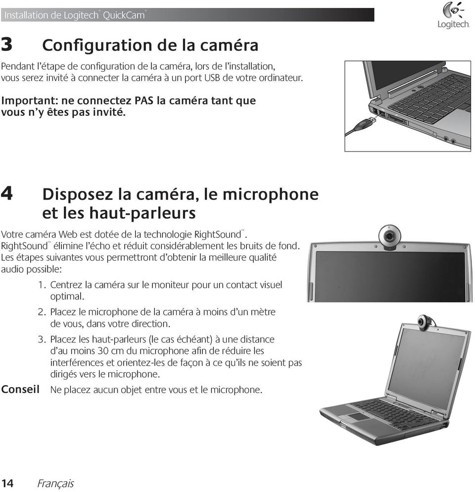 RightSound élimine l écho et réduit considérablement les bruits de fond. Les étapes suivantes vous permettront d obtenir la meilleure qualité audio possible: 1. 2.