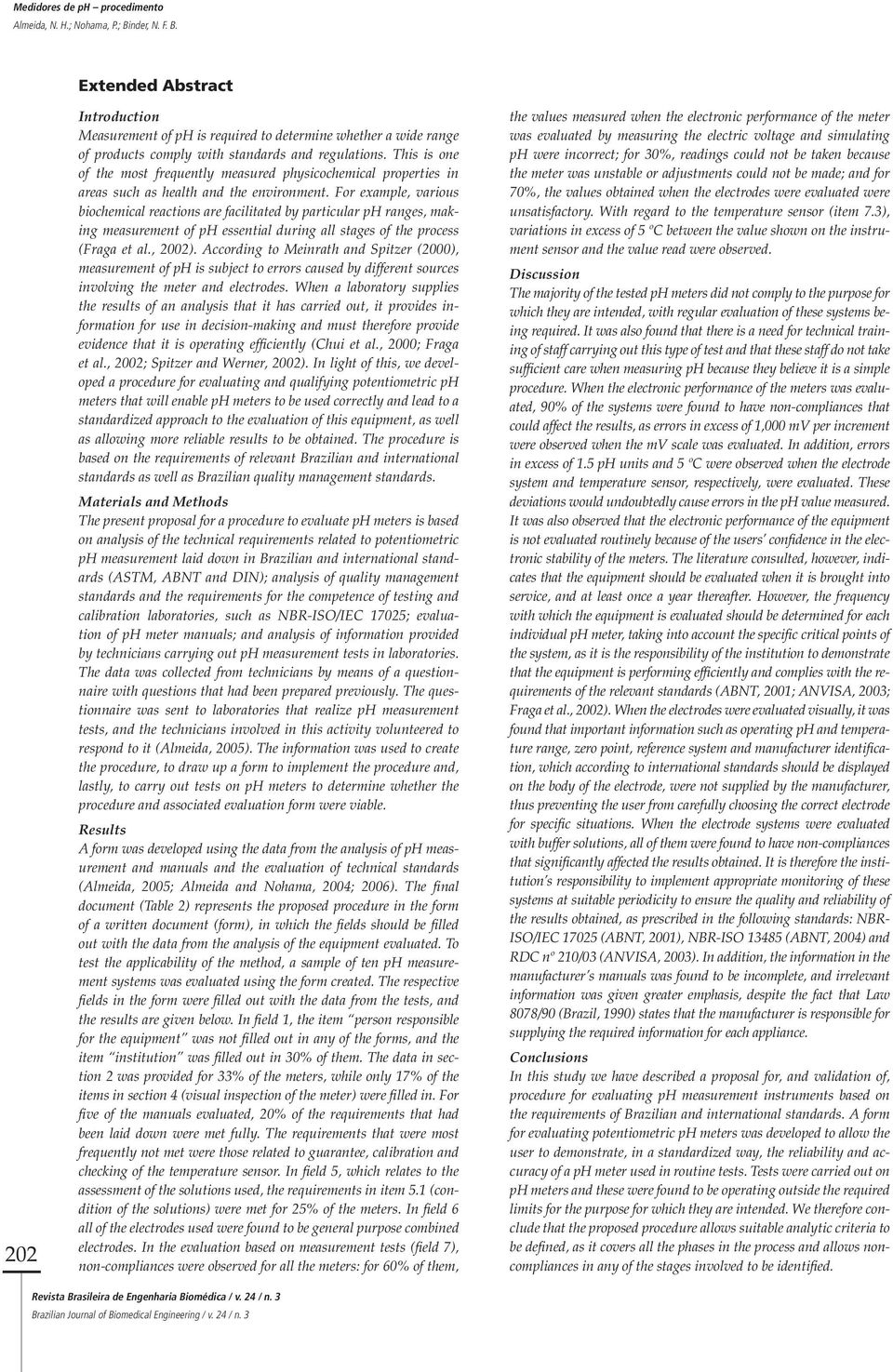 For example, various biochemical reactions are facilitated by particular ph ranges, making measurement of ph essential during all stages of the process (Fraga et al., 2002).