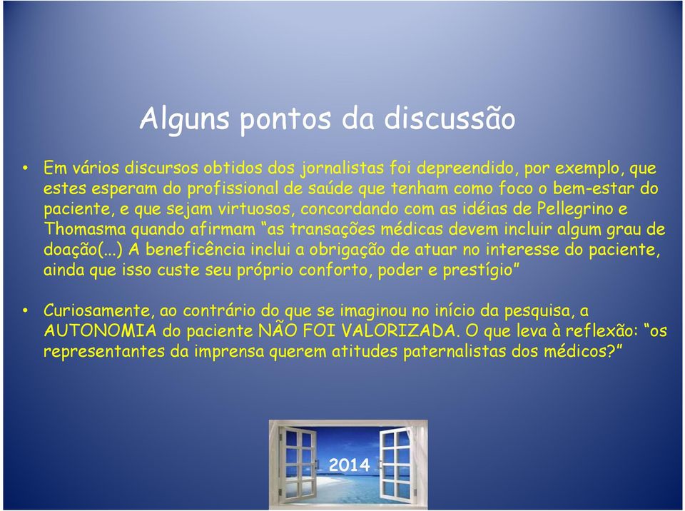 ..) A beneficência inclui a obrigação de atuar no interesse do paciente, ainda que isso custe seu próprio conforto, poder e prestígio Curiosamente, ao contrário do que