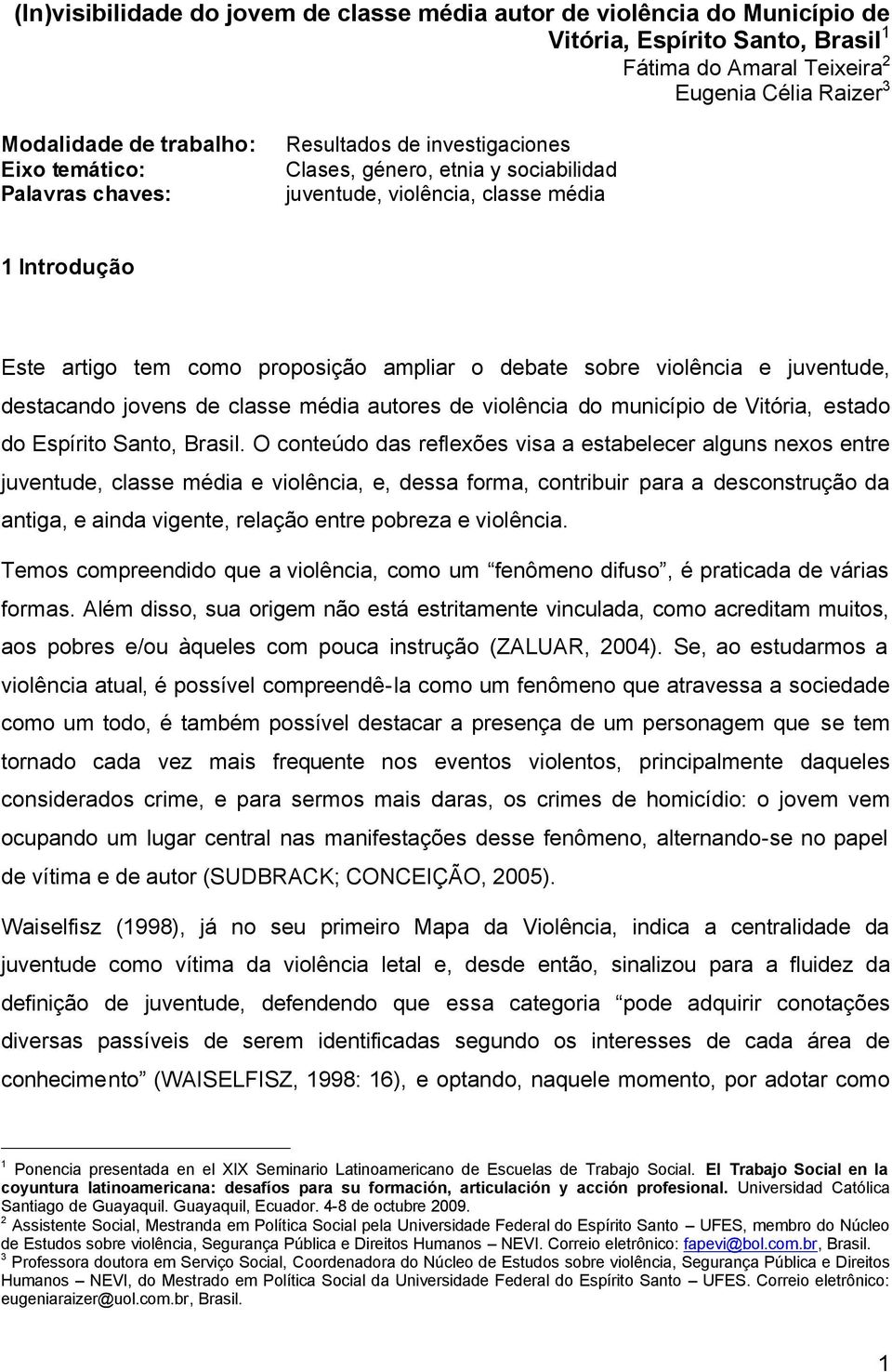 violência e juventude, destacando jovens de classe média autores de violência do município de Vitória, estado do Espírito Santo, Brasil.