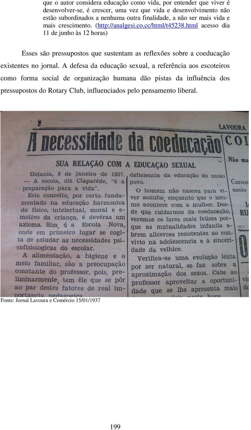 html acesso dia 11 de junho às 12 horas) Esses são pressupostos que sustentam as reflexões sobre a coeducação existentes no jornal.