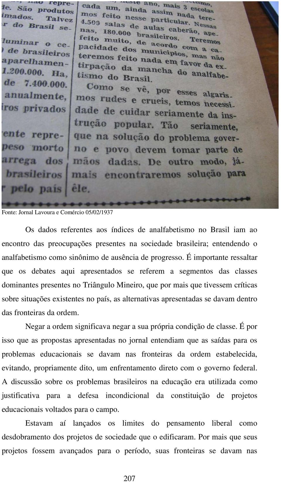 É importante ressaltar que os debates aqui apresentados se referem a segmentos das classes dominantes presentes no Triângulo Mineiro, que por mais que tivessem críticas sobre situações existentes no