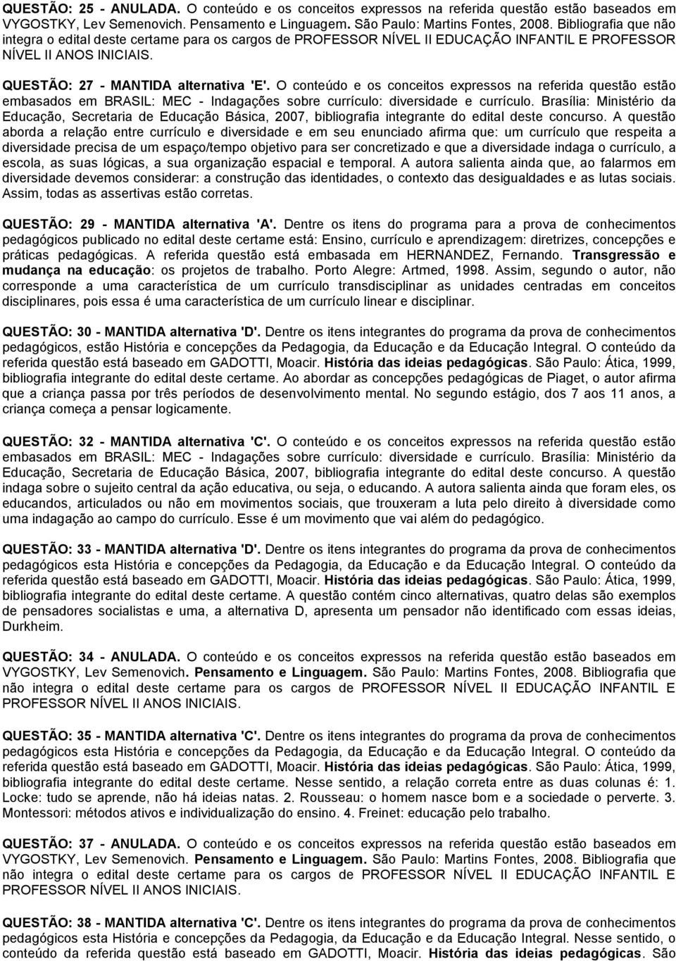 O conteúdo e os conceitos expressos na referida questão estão embasados em BRASIL: MEC - Indagações sobre currículo: diversidade e currículo.