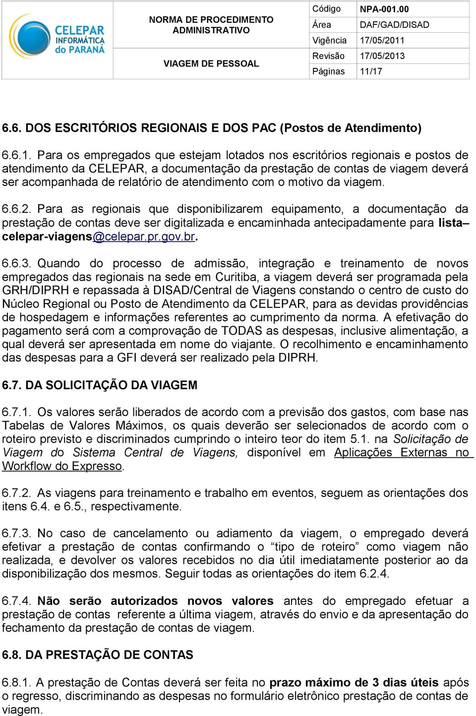 prestação de contas de viagem deverá ser acompanhada de relatório de atendimento com o motivo da viagem. 6.6.2.