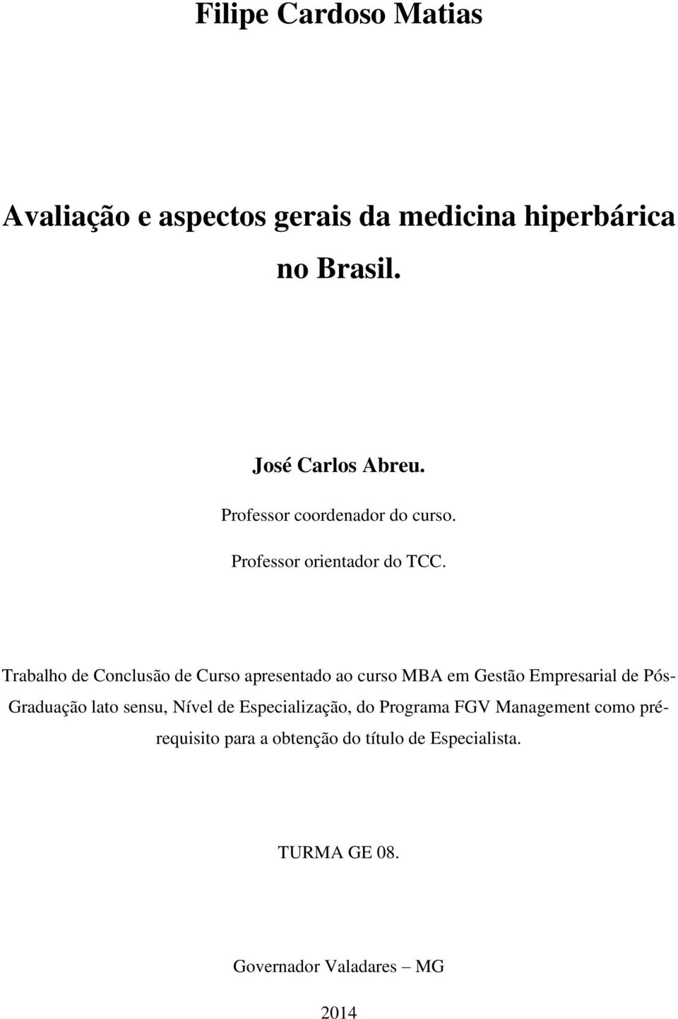 Trabalho de Conclusão de Curso apresentado ao curso MBA em Gestão Empresarial de Pós- Graduação lato