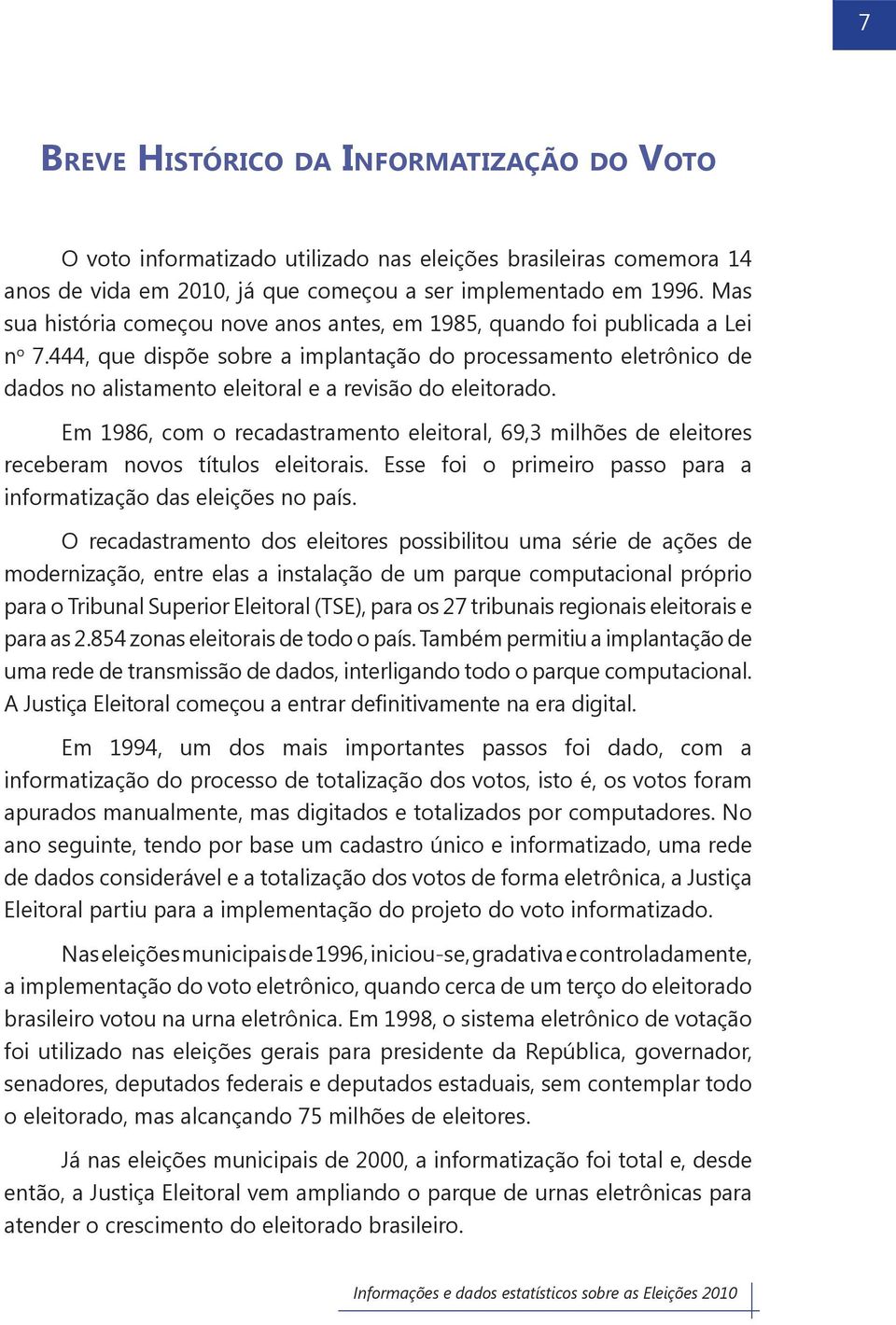 444, que dispõe sobre a implantação do processamento eletrônico de dados no alistamento eleitoral e a revisão do eleitorado.