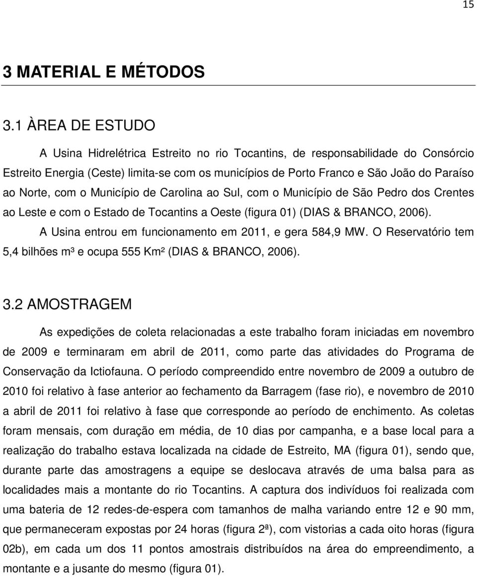 com o Município de Carolina ao Sul, com o Município de São Pedro dos Crentes ao Leste e com o Estado de Tocantins a Oeste (figura 01) (DIAS & BRANCO, 2006).