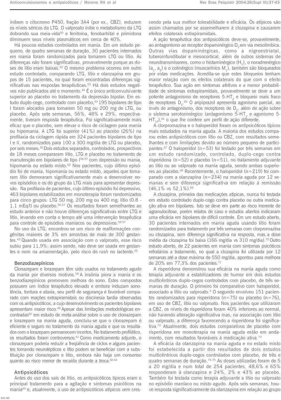 Em um estudo pequeno, de quatro semanas de duração, 30 pacientes internados em mania foram randomizados para tomarem LTG ou lítio.