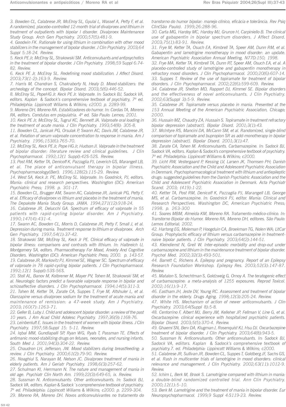 2000;57(5):481-9. 4. Goodwin FK. Rationale for using lithium in combination with other mood stabilizers in the management of bipolar disorder. J Clin Psychiatry. 2003;64 Suppl 5: