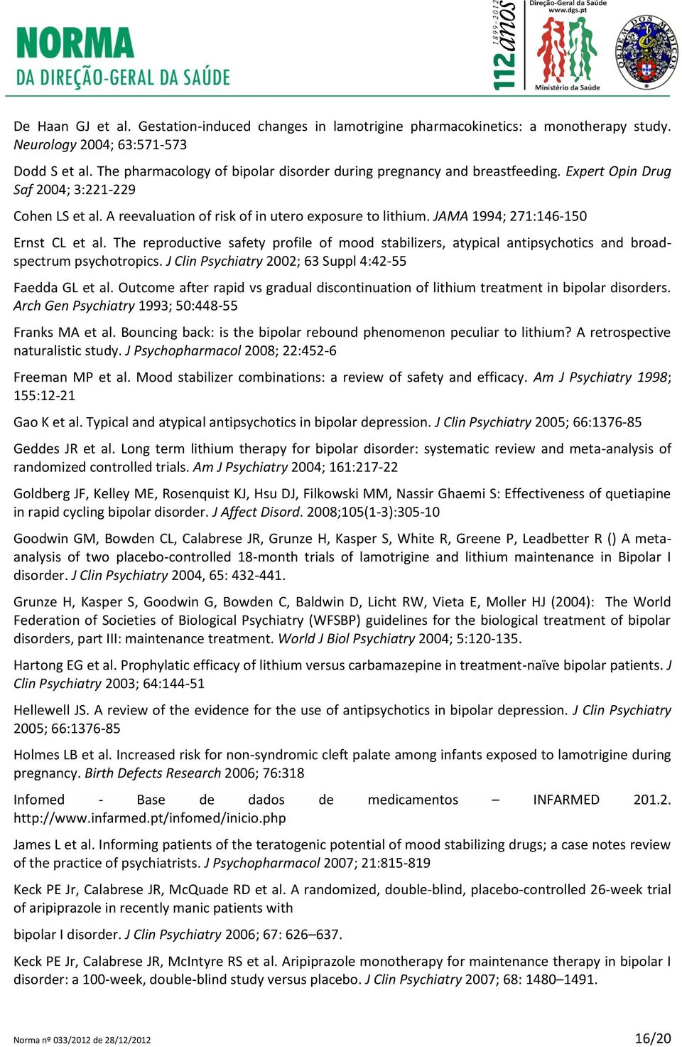 JAMA 1994; 271:146-150 Ernst CL et al. The reproductive safety profile of mood stabilizers, atypical antipsychotics and broadspectrum psychotropics.