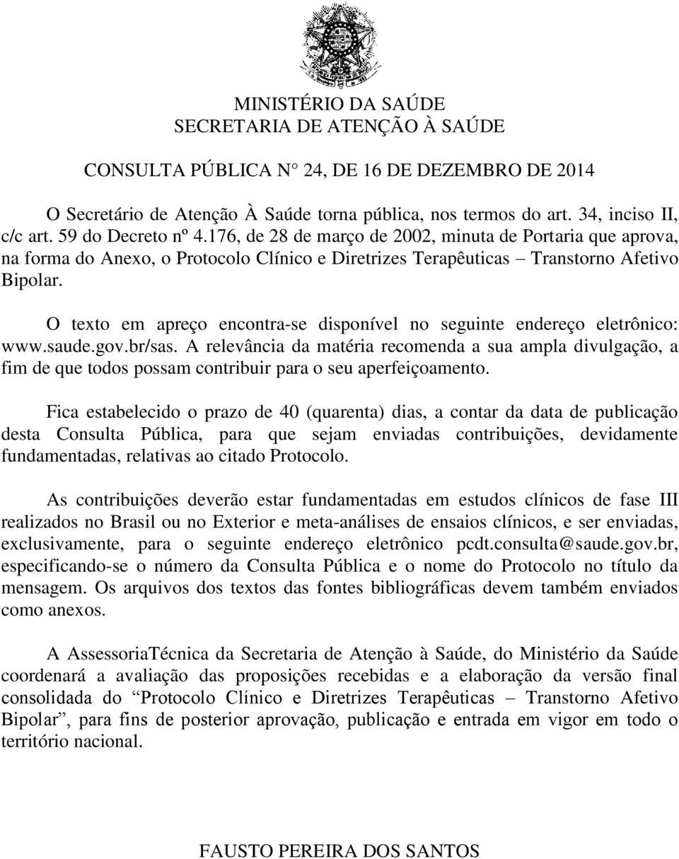 O texto em apreço encontra-se disponível no seguinte endereço eletrônico: www.saude.gov.br/sas.