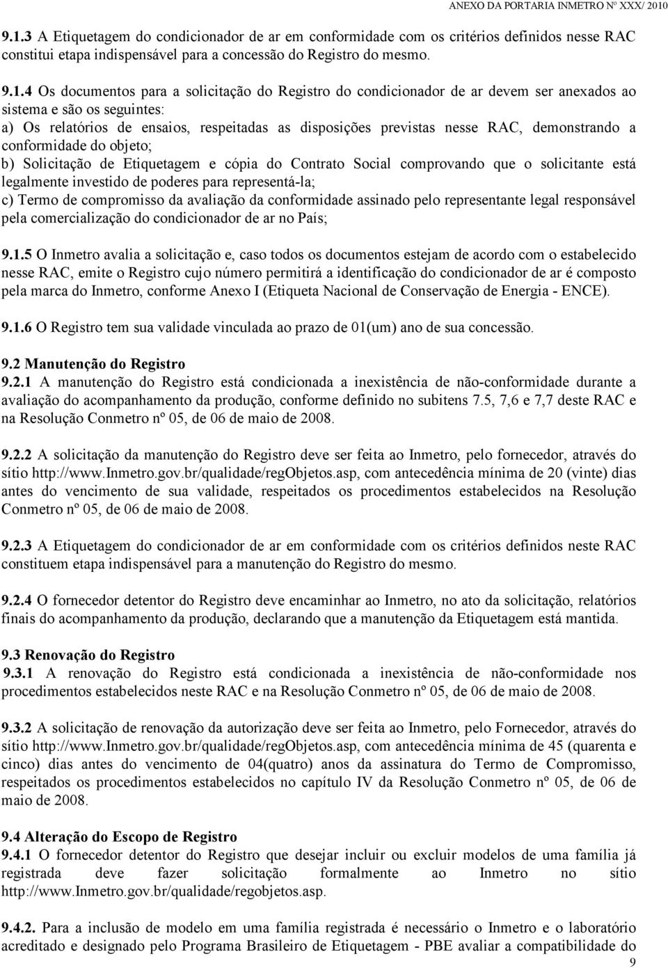 conformidade do objeto; b) Solicitação de Etiquetagem e cópia do Contrato Social comprovando que o solicitante está legalmente investido de poderes para representá-la; c) Termo de compromisso da