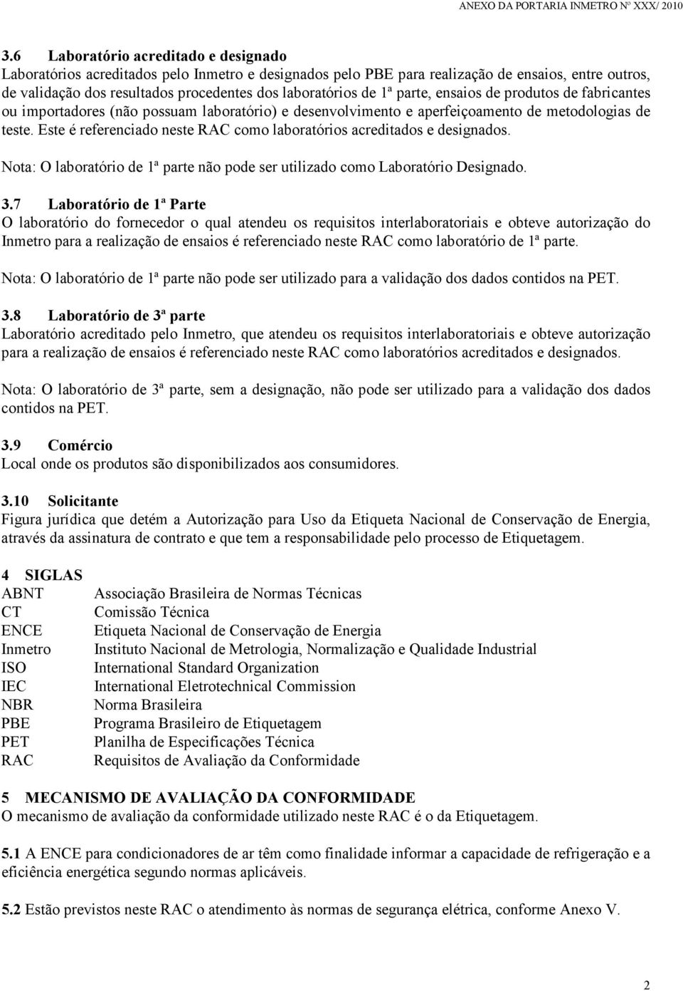 Este é referenciado neste RAC como laboratórios acreditados e designados. Nota: O laboratório de 1ª parte não pode ser utilizado como Laboratório Designado. 3.